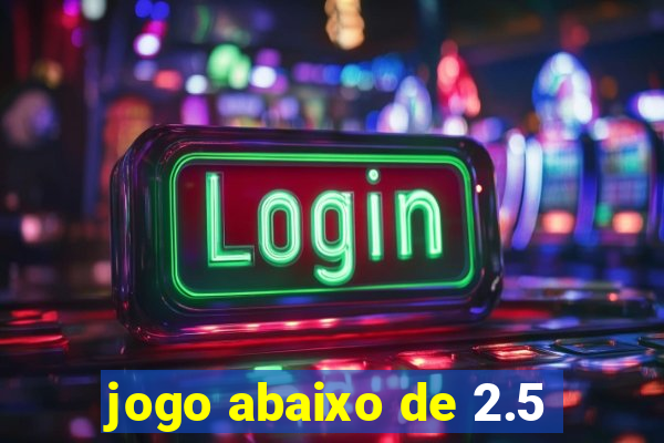 jogo abaixo de 2.5